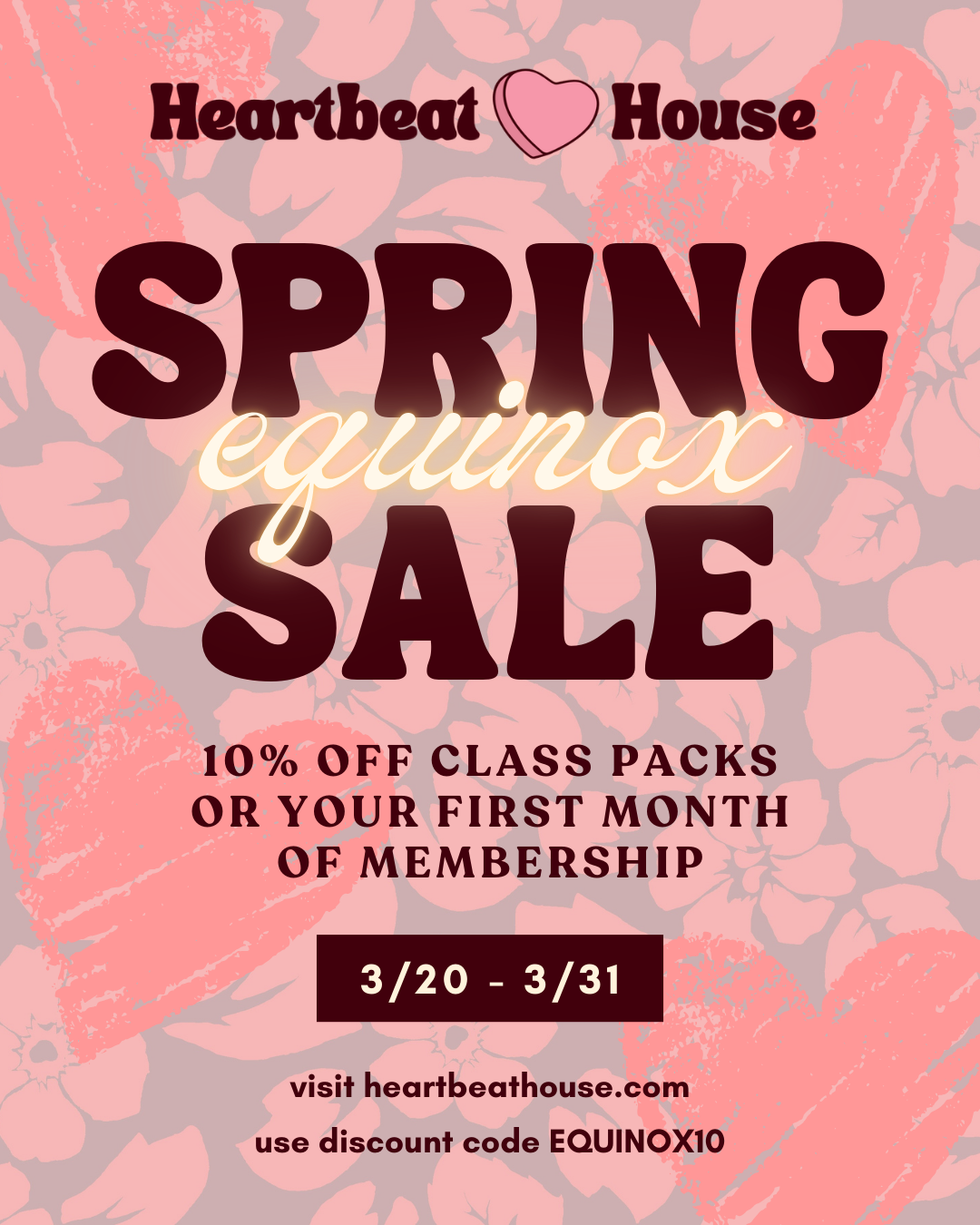 Flyer for the Spring Equinox Sale at Heartbeat House. Take 10% off any class pack or your first month of membership with discount code EQUINOX10 at checkout. This sale is active March 20th-31st of 2026.