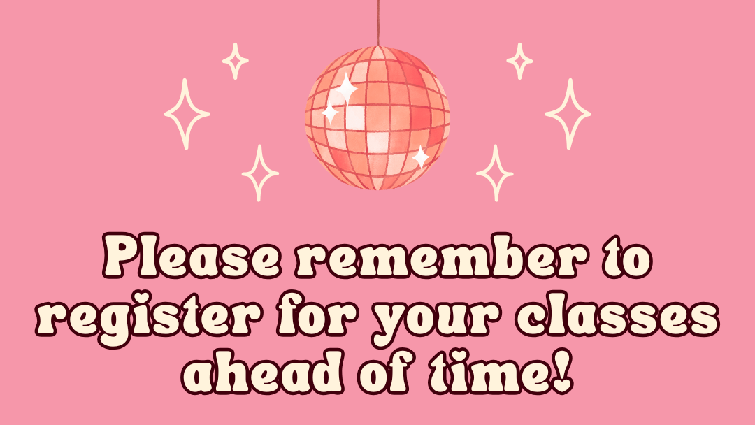 please remember to register for your classes ahead of time!